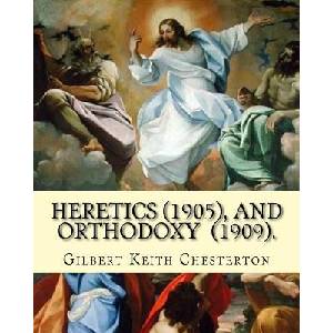 Heretics. By: Gilbert Keith Chesterton, and Orthodoxy. By: Gilbert Keith Chesterton: Christian apologetics | Gilbert Keith Chesterton (ISBN: 9781542494854)