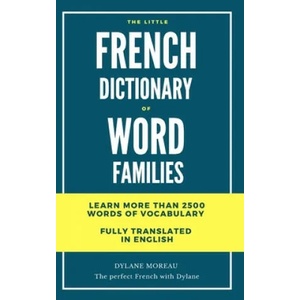The little French dictionary of word families: Learn more than 2500 French words | Dylane Moreau (ISBN: 9781652840947)