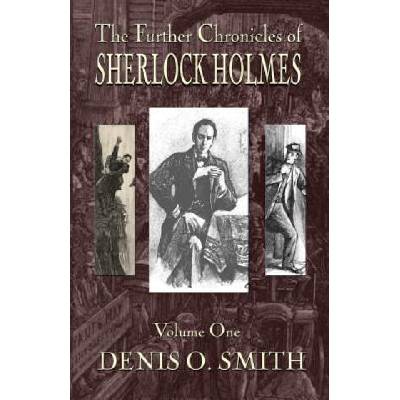 Further Chronicles of Sherlock Holmes - Volume 1 | DENIS O. SMITH