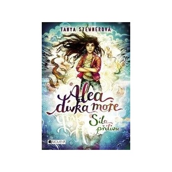 Alea, dívka moře: Síla přílivu - Tanya Stewner