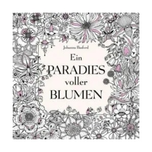 Ein Paradies voller Blumen: Ausmalbuch für Erwachsene | Johanna Basford (ISBN: 9783747400449)