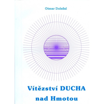 Vítězství ducha nad hmotou - Otmar Doležal