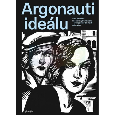 Argonauti ideálu. Liberecká výtvarná scéna první poloviny 20. století | Anna Habánová