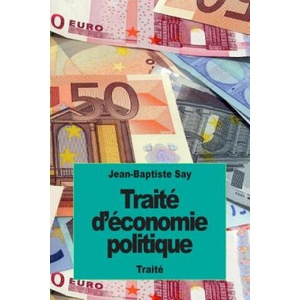 Traité d'économie politique: ou simple exposition de la mani? re dont se forment, se distribuent et se consomment les richesses | Jean-Baptiste Say (ISBN: 9781523989607)