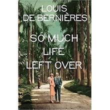 So Much Life Left Over - Louis de Bernières