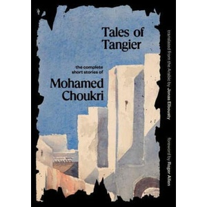 Tales of Tangier | Mohamed Choukri, Jonas Elbousty, Roger Allen (ISBN: 9780300251357)