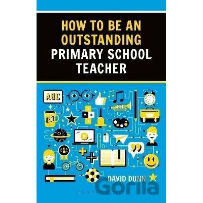How to be an Outstanding Primary School Teacher 2nd edition Dunn David