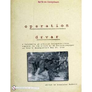 eration Drvar: A Facsimile of Official Kriegsberichter Reports on the Attack by SS-Fallschirmjager on Tito's Headquarters May 25, 1944 (ISBN: 9780764330605)