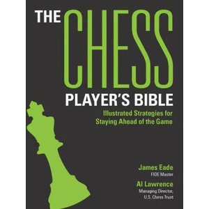 The Chess Player's Bible: Illustrated Strategies for Staying Ahead of the Game | Al Lawrence (ISBN: 9781438089423)