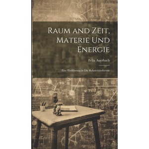 Raum and Zeit, Materie Und Energie | Felix Auerbach (ISBN: 9781020306532)