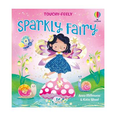 Touchy-Feely Sparkly Fairy - Anna Milbourne, Katie Wood