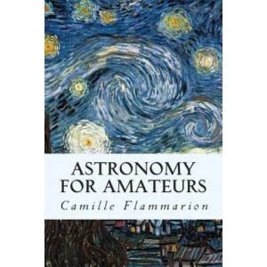 Astronomy for Amateurs | Camille Flammarion (ISBN: 9781507503768)