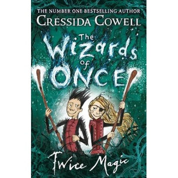 The Wizards of Once: Twice Magic Cressida Cowell