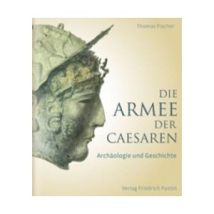Die Armee der Caesaren | Thomas Fischer, Ronald Bockius, Dietrich Boschung, Thomas Schmidts (ISBN: 9783791724133)