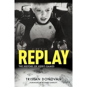 Replay: the History of Video Games (ISBN: 9780956507204)
