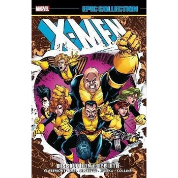 Marvel X-men Epic Collection: Dissolution and Rebirth