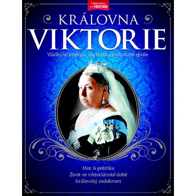 Královna Viktorie – Vládkyně britského impéria, která dala jméno celé epoše!