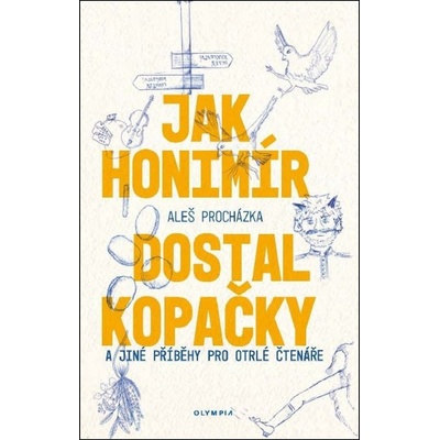 Jak Honimír dostal kopačky a jiné příběhy pro otrlé čtenáře - Aleš Procházka
