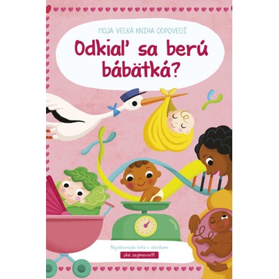 Moja veľká kniha odpovedí Odkiaľ sa berú bábätká?