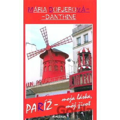 Paríž – moja láska, môj život - Mária Dopjerová-Danthine