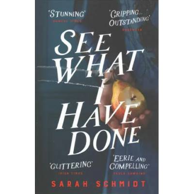 See What I Have Done: Longlisted for the Women's Prize for Fiction 2018 | Sarah Schmidt