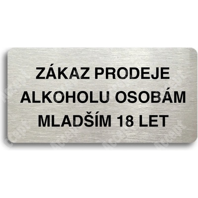 ACCEPT Piktogram ZÁKAZ PRODEJE ALKOHOLU OSOBÁM MLADŠÍM 18 LET - stříbrná tabulka - černý tisk bez rámečku