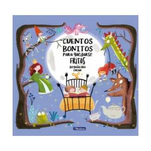 Cuentos bonitos para quedarse fritos | BEGOÑA ORO, CUCHU (ISBN: 9788448847814)