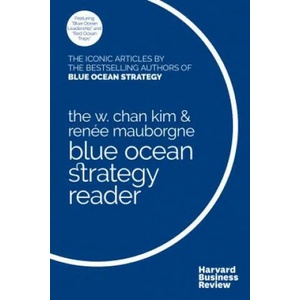 W. Chan Kim and Renee Mauborgne Blue Ocean Strategy Reader | W. Chan Kim, Renee a. Mauborgne (2017)