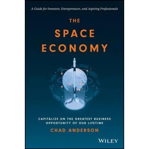 Space Economy: Capitalize on the Greatest Busi ness Opportunity of Our Lifetime | Anderson, Chad (ISBN: 9781119903727)