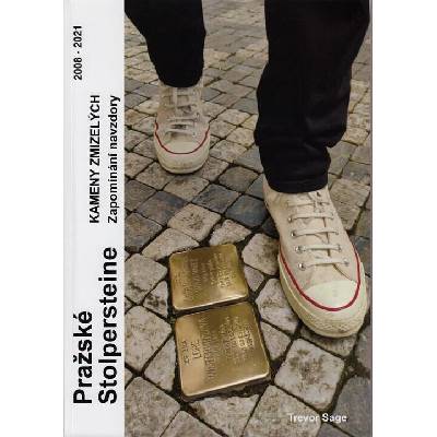 Pražské Stolpersteine - Kameny zmizelých - Zapomínání navzdory 2008-2021
