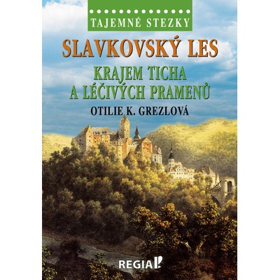 Tajemné stezky - Slavkovský les: Krajem ticha a léčivých pramenů - Otilie K. Grezlová