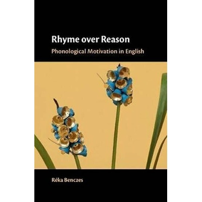 Rhyme over Reason: Phonological Motivation in English - Reka Benczes