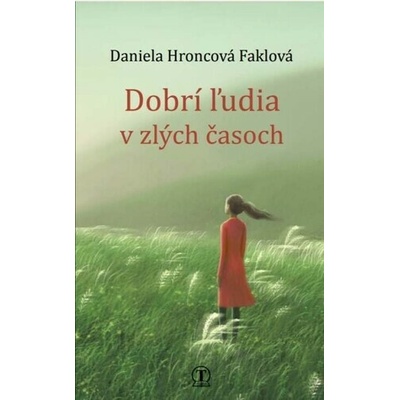 Dobrí ľudia v zlých časoch - Daniela Hroncová Faklová
