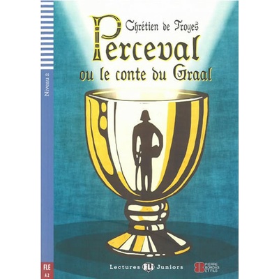 LECTURES ELI JUNIORS Niveau 2 FLE A2 : PERCEVAL OU LE CONTE...