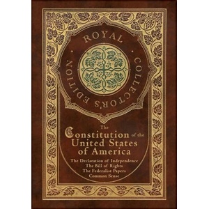 The Constitution of the United States of America: The Declaration of Independence, The Bill of Rights, Common Sense, and The Federalist Papers (Royal | James Madison, Thomas Paine (2021)