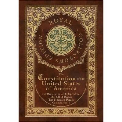 The Constitution of the United States of America: The Declaration of Independence, The Bill of Rights, Common Sense, and The Federalist Papers (Royal | James Madison, Thomas Paine