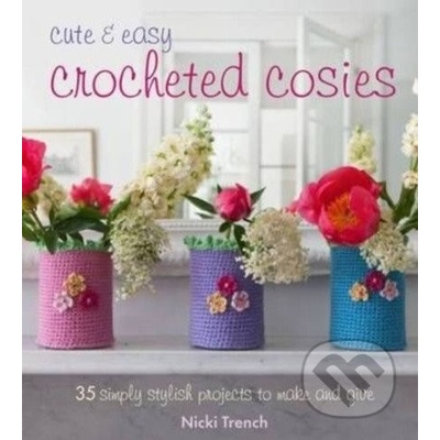 Cute and Easy Crocheted Cosies - 35 simply st- Nicki Trench