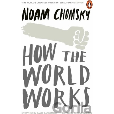 How the World Works - Noam Chomsky