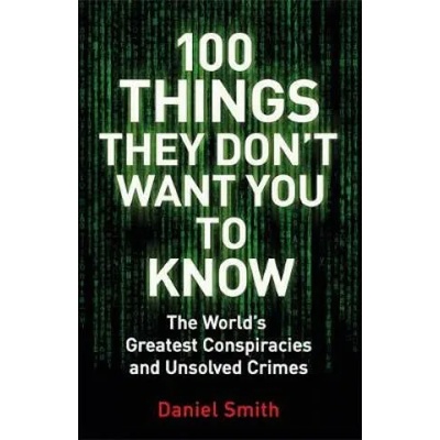 100 Things They Don't Want You To Know | Daniel Smith