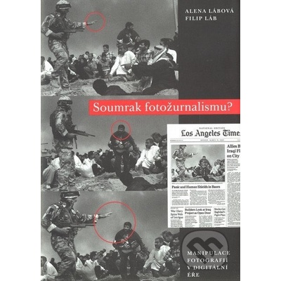 Soumrak fotožurnalismu - Manipulace fotografií v digitální éře - Láb Filip, Lábová Alena