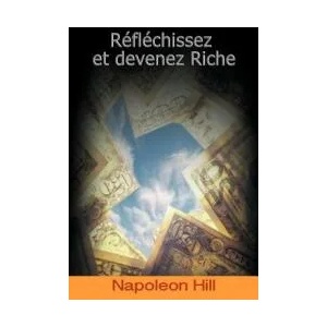 Reflechissez Et Devenez Riche / Think and Grow Rich (French Edition) | Napoleon Hill (ISBN: 9781607964636)