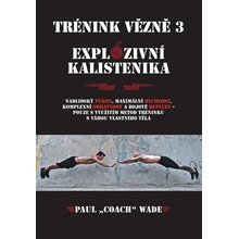 Trénink vězně 3 - Explozivní kalistenika - Wade Paul „Coach”