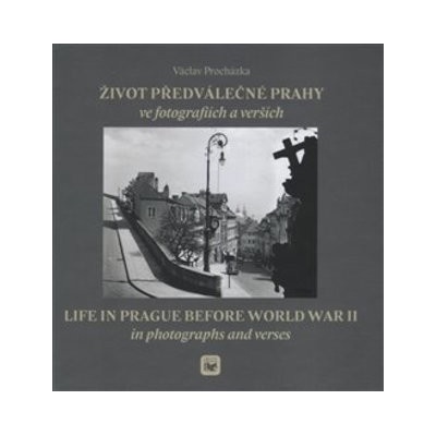 Život předválečné Prahy ve fotografiích a verších Václav Procházka CZ