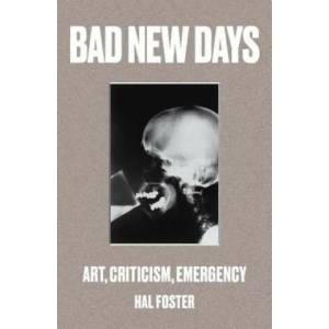 Bad New Days | Hal Foster (ISBN: 9781784781484)