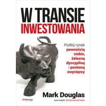 W transie inwestowania. Podbij rynek pewnością siebie, żelazną dyscypliną i postawą zwycięzcy. Wydawnictwo Onepress