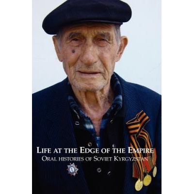 Life at the Edge of the Empire: Oral Histories of Soviet Kyrgyzstan