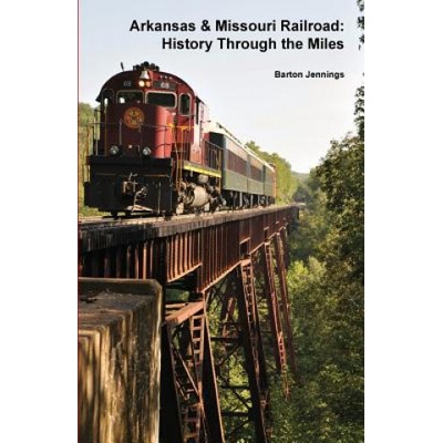 Arkansas & Missouri Railroad: History Through the Miles