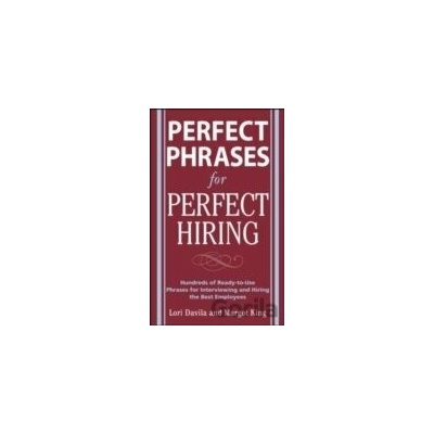 Perfect Phrases for Perfect Hiring - M. King, L. Davila
