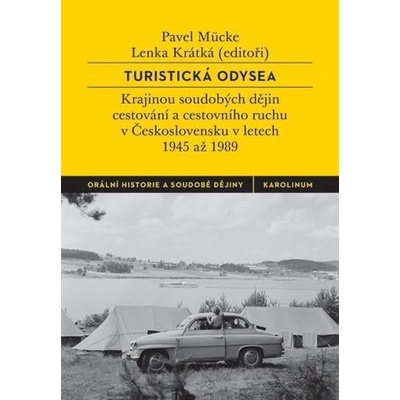 Turistická odysea - Krajinou soudobých dějin cestování a cestovního ruchu v Československu v letech 1945 až 1989 - Pavel Mücke; Lenka Krátká