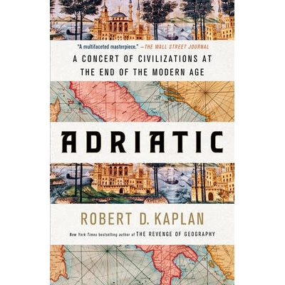 Adriatic: A Concert of Civilizations at the End of the Modern Age | KAPLAN ROBERT D